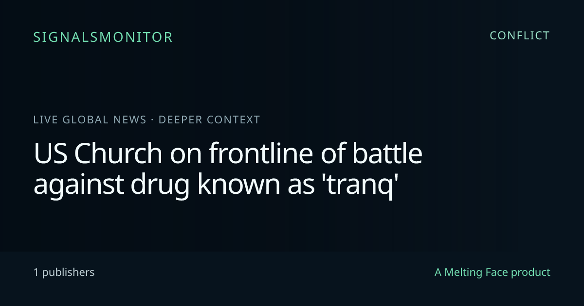 US Church on frontline of battle against drug known as 'tranq' — SignalsMonitor